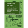 How to Trap and Snare: A Complete Manual for the Sportsman, Game Preserver and Amateur on the Art of Taking Animals and Birds in Traps, Snares and Net - Hardcover