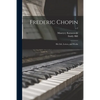 Frederic Chopin; His Life, Letters, and Works; v.2 - Paperback