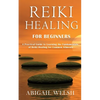 Reiki Healing for Beginners: A Practical Guide to Learning the Fundamentals of Reiki Healing for Common Ailments - Paperback