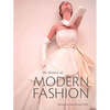 The History of Modern Fashion: From 1850 - Hardcover