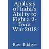Analysis of India's Ability to Fight a 2-Front War 2018 - Paperback