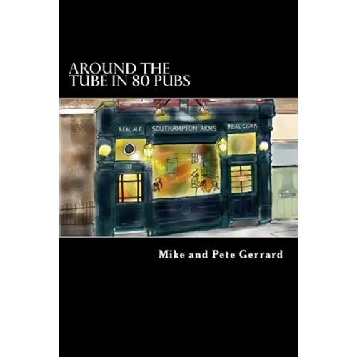 Around the Tube in 80 Pubs: A Guide to Some of the Best Pubs in London - Paperback