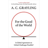 For the Good of the World: Why Our Planet's Crises Need Global Agreement Now - Hardcover