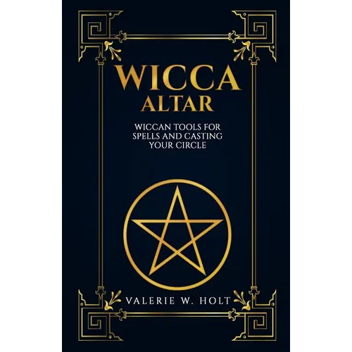 Wicca Altar: Wiccan Tools for Spells, and Casting Your Circle - Paperback