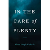 In the Care of Plenty: Poems - Hardcover