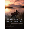 Canoeing the Great Plains: A Missouri River Summer - Hardcover