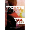 Counterfeit Spirituality: Exposing the False Gods - Paperback