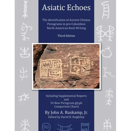 Asiatic Echoes: The Identification of Ancient Chinese Pictograms in pre-Columbian North American Rock Writing: 3rd edition - Paperback