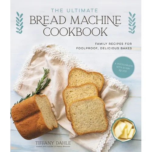 The Ultimate Bread Machine Cookbook: Family Recipes for Foolproof, Delicious Bakes - Paperback