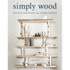 Simply Wood: Home Projects from Branches, Logs, and Other Found Wood - Paperback