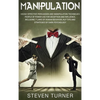 Manipulation: Highly Effective Persuasion and Manipulation Techniques People of Power Use for Deception and Influence, Including 7 Laws of Human Behav - Hardcover