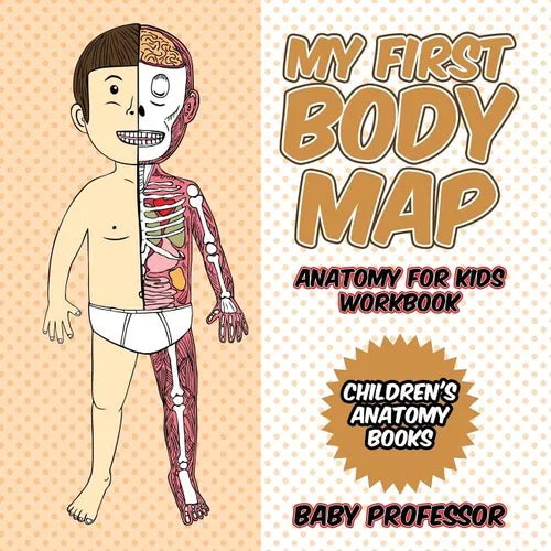 My First Body Map - Anatomy for Kids Workbook Children's Anatomy Books - Paperback