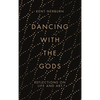 Dancing with the Gods: Reflections on Life and Art - Hardcover