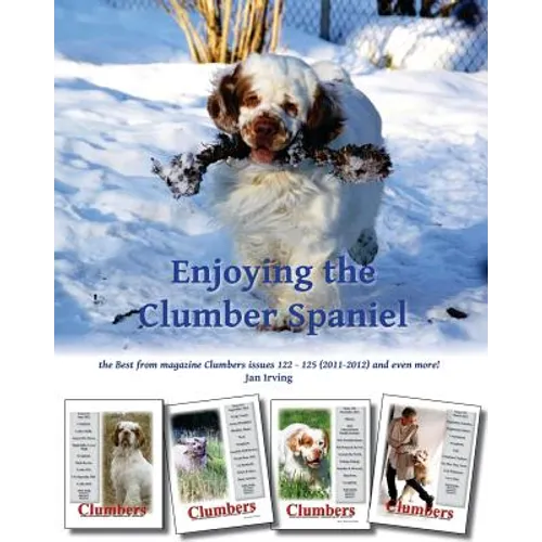 Enjoying the Clumber Spaniel: the Best from magazine Clumbers issues 122 - 125 (2011-2012) and even more! - Paperback