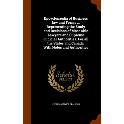 Encyclopaedia of Business law and Forms ... Representing the Study and Decisions of Most Able Lawyers and Supreme Judicial Authorities. For all the St - Hardcover
