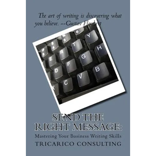 Send The Right Message: Mastering Your Business Writing Skills - Paperback