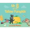 Mr. B and the Yellow Pumpkin - Hardcover