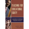 Teaching for Educational Equity: Case Studies for Professional Development and Principal Preparation, Volume 1 - Paperback
