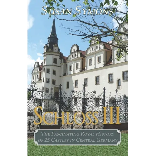 Schloss III: The Fascinating Royal History of 25 Castles in Central Germany - Paperback