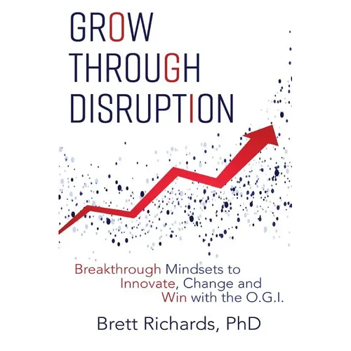 Grow Through Disruption: Breakthrough Mindsets to Innovate, Change and Win with the OGI - Paperback