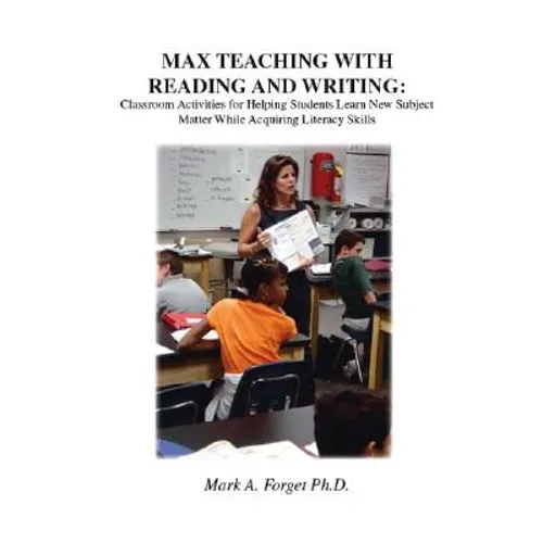 Max Teaching with Reading and Writing: Classroom Activities for Helping Students Learn New Subject Matter While Acquiring Literacy Skills - Paperback