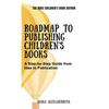 Roadmap to Publishing Children's Books: A Step-by-Step Guide from Idea to Publication - Hardcover