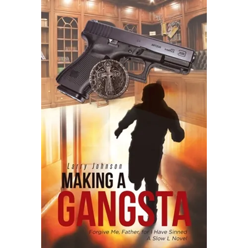 Making a Gangsta: Forgive Me, Father, for I Have Sinned A Slow L Novel - Paperback