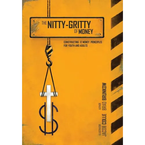 The Nitty-Gritty of Money: Constructing Twelve Money Principles for Youth and Adults - Hardcover