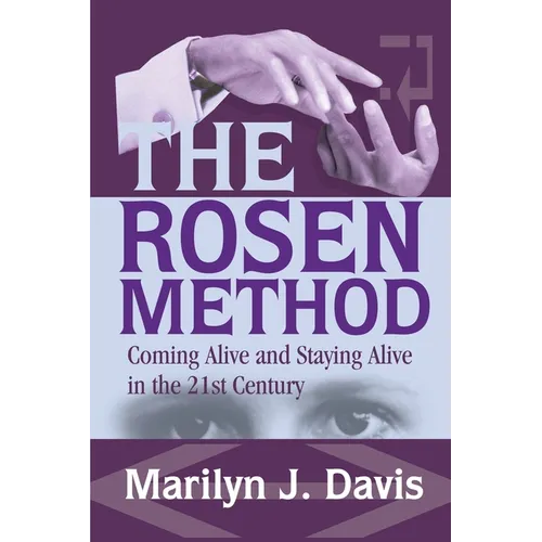The Rosen Method: Coming Alive and Staying Alive in the 21st Century - Paperback