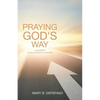 Praying God's Way: A Journey to Successful Prayer - Paperback