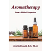 Aromatherapy: From a Biblical Perspective - Paperback