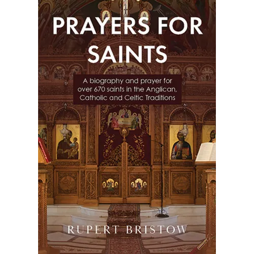 Prayers for Saints: A Biography and Prayer for Over 670 Saints in the Anglican, Catholic and Celtic Traditions - Paperback