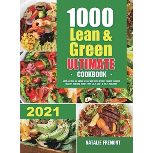1000 Lean and Green Ultimate Cookbook: 1000-Day Fueling Hacks & Lean and Green Recipes to Help You Keep Healthy and Lose Weight. With 5 & 1 and 4 & 2 - Hardcover