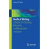 Medical Writing: A Guide for Clinicians, Educators, and Researchers - Paperback