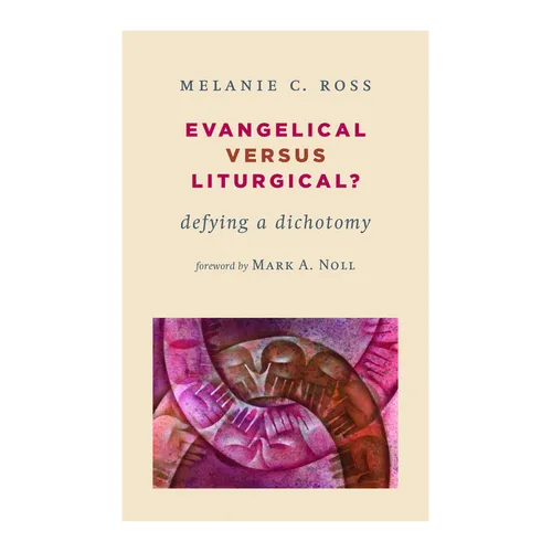 Evangelical versus Liturgical?: Defying a Dichotomy - Paperback