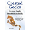Crested Gecko. Crested Gecko Pet Owners Guide. Crested Gecko care, behavior, diet, interacting, costs and health. - Paperback