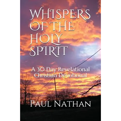 Whispers of the Holy Spirit: A 30 Day Revelational Christian Devotional - Paperback