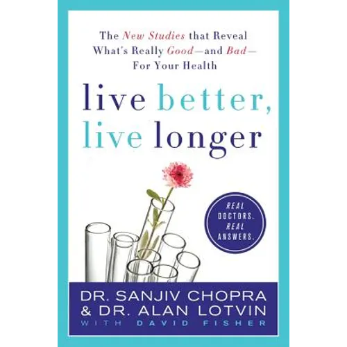 Live Better, Live Longer: The New Studies That Reveal What's Really Good--And Bad--For Your Health - Paperback