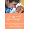 The Importance of Dads and Grandmas to the Breastfeeding Mother: US Version - Paperback