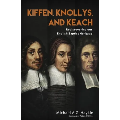 Kiffen, Knollys, and Keach: Rediscovering our English Baptist Heritage - Paperback