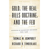 Gold, the Real Bills Doctrine, and the Fed: Sources of Monetary Disorder, 1922-1938 - Hardcover