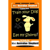 Mini Australian Shepherd Dog Training Book, Train Your Dog Or Eat My Shorts! Not Really, But... Mini Australian Shepherd - Paperback