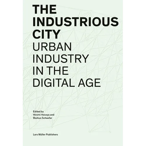 The Industrious City: Urban Industry in the Digital Age - Paperback