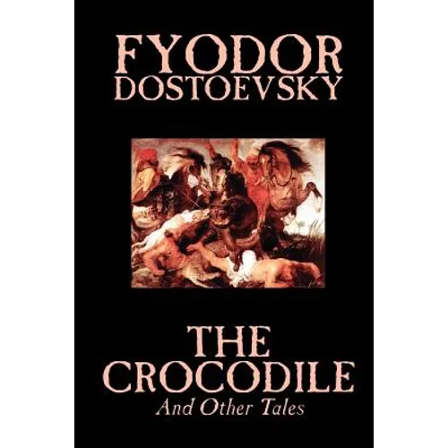 The Crocodile and Other Tales by Fyodor Mikhailovich Dostoevsky, Fiction, Literary - Paperback