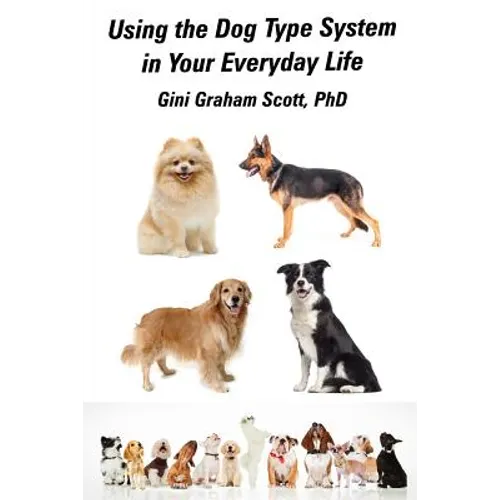 Using the Dog Type System in Your Everyday Life: Even More Ways to Gain Insight and Advice from Your Dogs - Paperback