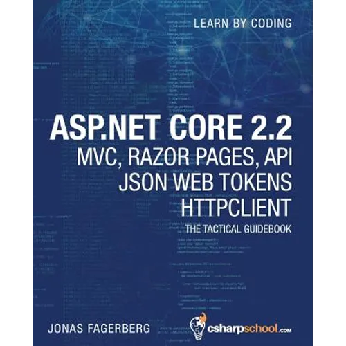 ASP.NET Core 2.2 MVC, Razor Pages, API, JSON Web Tokens & HttpClient: How to Build a Video Course Website - Paperback