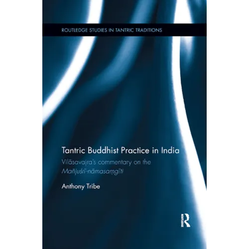 Tantric Buddhist Practice in India: Vilasavajra�s Commentary on the Ma�jusri-Namasa?giti - Paperback