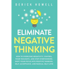 Eliminate Negative Thinking: How to Overcome Negativity, Control Your Thoughts, And Stop Overthinking. Shift Your Focus into Positive Thinking, Self-A - Paperback