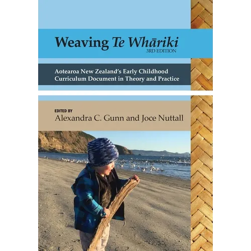 Weaving te Whāriki: Aotearoa New Zealand's early childhood curriculum document in theory and practice (3rd ed) - Paperback