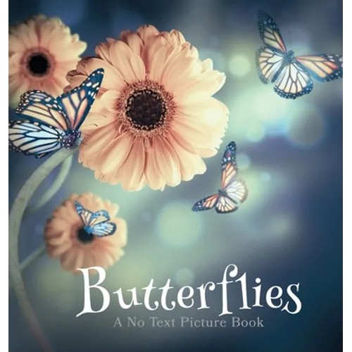Butterflies, A No Text Picture Book: A Calming Gift for Alzheimer Patients and Senior Citizens Living With Dementia - Hardcover